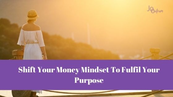 Shift Your Money Mindset to Fulfil Your Purpose