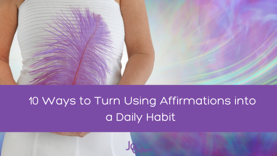10 Ways to Turn Using Affirmations into a Daily Habit
