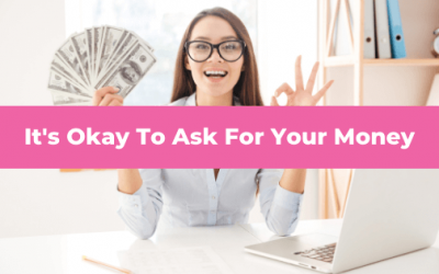 It’s Okay To Ask For Your Money From Your Clients
