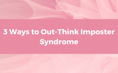 3 Ways to Out-Think Imposter Syndrome
