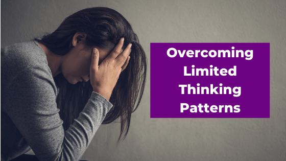 Overcoming Limited Thinking Patterns